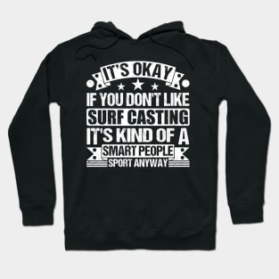 It's Okay If You Don't Like Surf Casting It's Kind Of A Smart People Sports Anyway Surf Casting Lover Hoodie